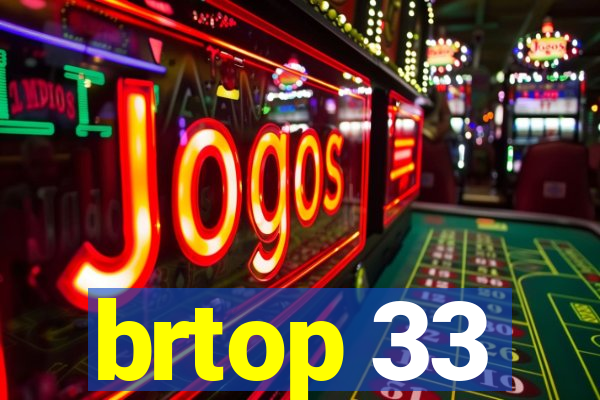 brtop 33